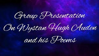 Group Presentation on Wystan Hugh Auden and his Poems [upl. by Noe]