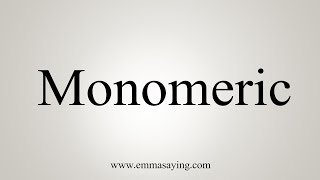 How To Say Monomeric [upl. by Niahs456]