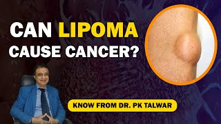 Can Lipoma Cause Cancer Lipoma Causes Symptoms Types Treatment in English By Dr PK Talwar [upl. by Flora]