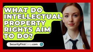 What Do Intellectual Property Rights Aim To Do  SecurityFirstCorpcom [upl. by Aipotu288]