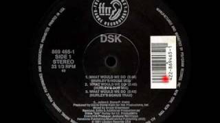 DSK  What Would We Do Hurleys Dub Mix [upl. by Ardnoid]