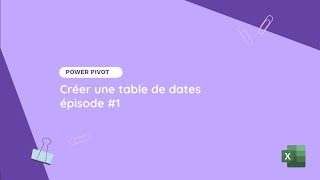 Création et exemple dutilisation dune table de dates épisode 1  Tuto ExcelPower Pivot [upl. by Asiek]