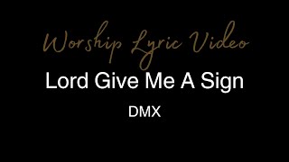 DMX  Lord Give Me A Sign  Worship Lyric Video [upl. by Gnap]