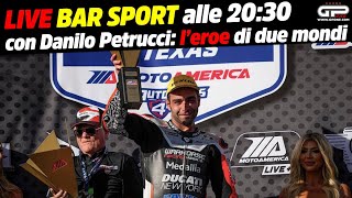 LIVE Bar Sport alle 2030  con Danilo Petrucci leroe dei due mondi [upl. by Ardel833]