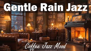 Gentle Rain Jazz  Cozy Fireplace Comfort Music For Relaxing  Coffee Jazz Mood [upl. by Nicolina]