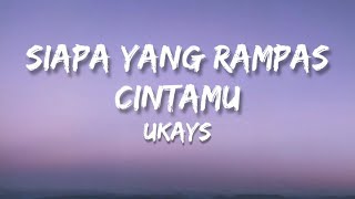 🎵 Ukays  Siapa Yang Rampas Cintamu Lirik HQ [upl. by Aramac]