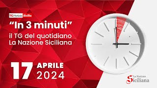 TG DEL 17 APRILE 2024  LA NAZIONE SICILIANA [upl. by Ailemac82]