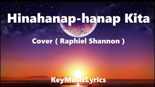 Hinahanaphanap Kita Cover  Raphiel Shannon  Lyrics [upl. by Salita]