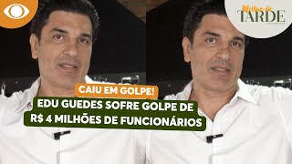 PERDEU TUDO Edu Guedes descobre golpe de R 4 milhões e traição de funcionários  Melhor da Tarde [upl. by Esteban]