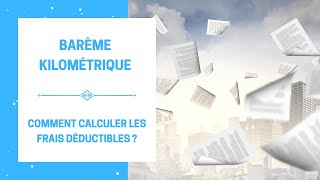 Barème Kilométrique  Comment Calculer les Frais Déductibles Fiscalement  Le Nouveau Barème 2022 [upl. by Segal]