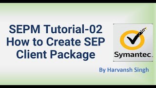 SEPM Tutorial 02  How to Create SEP Client Package [upl. by Enajharas]