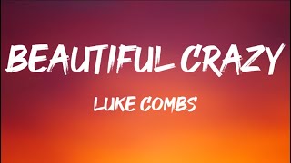 Luke Combs  Beautiful Crazy Lyrics [upl. by Yendirb]