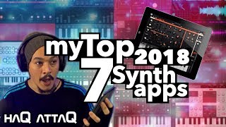 TOP 7 SYNTHESIZER APPS 2018 for iPad and iPhone │ haQ attaQ 311 [upl. by Sirc]