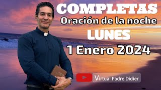 Completas de hoy Lunes 1 Enero 2024 Oración de la noche Padre Didier [upl. by Cordelie]