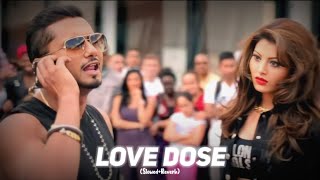 Love Dose  Yo Yo Honey Singh  SlowedReverb  Lofi Song [upl. by Albert]