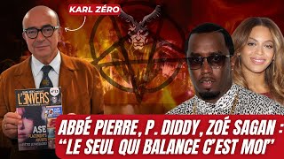 K ZÉRO  ABBÉ PIERRE P DIDDY ZOÉ SAGAN quotLE SEUL QUI BALANCE CEST MOIquot [upl. by Paige117]