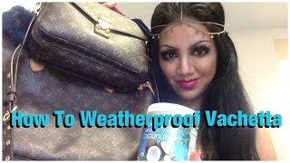 How To CLEAN TREAT amp WEATHERPROOF Louis Vuitton VACHETTA  Prevent Water Spots amp Uneven Patina [upl. by Yzzik]