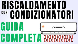 Riscaldare Casa con i Condizionatori Guida dalla A alla Z [upl. by Yraunaj]