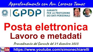 GDPR posta elettronica lavoro e metadati  commento TamosChiarelli a atto del Garante 822024 [upl. by Vilma]