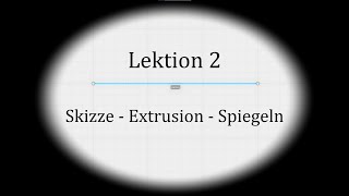 Lektion 2 Skizze Extrusion Spiegeln [upl. by Hill]