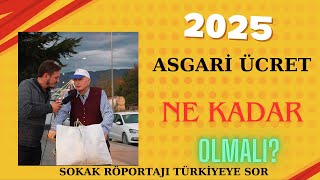 2025 ASGARİ ÜCRET NE KADAR OLMALI SOKAK RÖPORTAJI HALKIMIZA SORDUK… [upl. by Halonna]