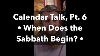 Calendar Talk Pt 6 When Does the Sabbath Begin [upl. by Farika]