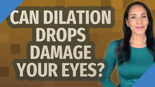 Can dilation drops damage your eyes [upl. by Oniram]