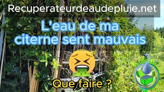 Leau de ma citerne sent mauvais  Que faire [upl. by Anirhtak]