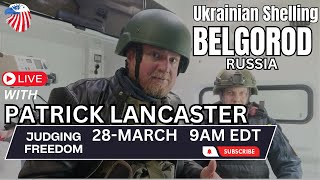 Patrick Lancaster  Ukrainian Shelling  LIVE from Belgorod Russia [upl. by Ephram]