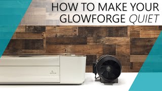 How to make your Glowforge Quiet [upl. by Tengler997]