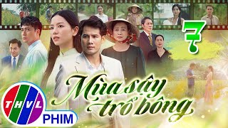 MÙA SẬY TRỔ BÔNG Tập 7  Phim Truyền Hình Việt Nam Hay Mới Nhất 2024  Phim Mới Nhất THVL 2024 [upl. by Amalea804]