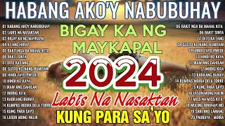 HABANG AKOY NABUBUHAY Tagalog Love Song Playlist 2024 💕 Masasakit na Kanta Para sa BROKEN3 [upl. by Lashonde]