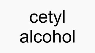 How to pronounce cetyl alcohol [upl. by Thilde]