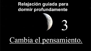 RELAJACION GUIADA PARA DORMIR PROFUNDAMENTE 3  Cambia el pensamiento [upl. by Yesrej]