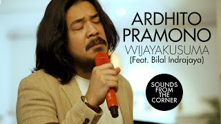 Ardhito Pramono  Wijayakusuma Feat Bilal Indrajaya  Sounds From The Corner  Session 48 [upl. by Elset]