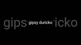 Gipsy durickohalgat [upl. by Finlay]