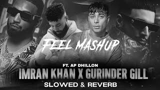 AP Dhillon X Imran Khan X Gurinder Gill  Slowed Reverb   AP Dhillon X Gurinder Gill Mashup 2024 [upl. by Gambell94]