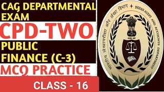 CLASS 16 PUBLIC FINANCE C3 CPD 2 CAG DEPARTMENTAL EXAM 2024 MCQ [upl. by Areyk]