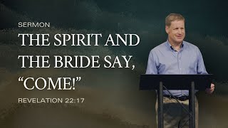 The Spirit and the Bride Say “Come” Revelation 2217 by Andy Davis [upl. by Nrublim]