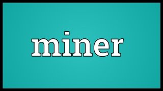 Miner Meaning [upl. by Zannini]