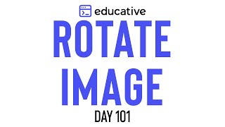 Rotate Image  LeetCode Medium  Educativeio Day 101  Matrices [upl. by Asalocin]