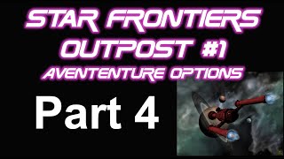 Adventure Options for Outpost 1 in Star Frontiers Part 4 [upl. by Femi]