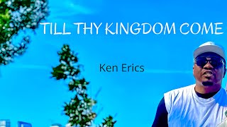 KEN ERICS  TILL THY KINGDOM COME  LYRICS VIDEO [upl. by Lynnet288]