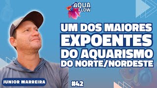 🔵Junior Marreira  Aquarismo no Norte e Nordeste  AQUA FLOW PODCAST 042 [upl. by Onoitna792]