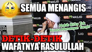 HABIB RIFKY TAK KUASA MENAHAN TANGIS 😭 Ketika Membahas DetikDetik Wafatnya Rasulullah [upl. by Christmas]