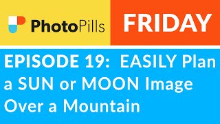 PhotoPills Friday Ep 19 Easily Plan a SUN or MOON Image Over a Mountain [upl. by Joell]