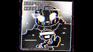 DESPERATE CORRUPTION SONG [upl. by Means]