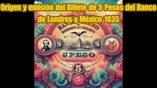 Origen y emisión del Billete de 5 Pesos del Banco de Londres y México 1835 [upl. by Anahsohs]