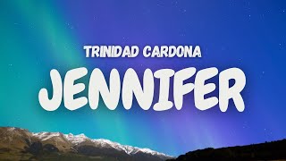 Trinidad Cardona  Jennifer Lyrics quotJennifer what you inferquot [upl. by Winfield]