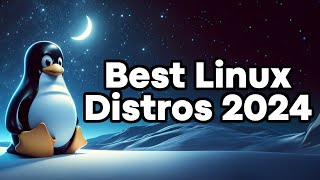 Best Linux Distributions for 2024 [upl. by Ettezel]